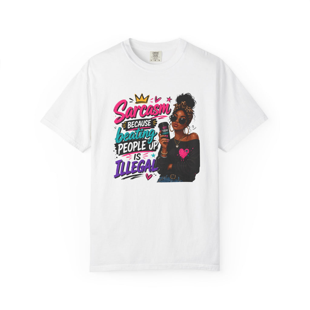 Sarcasm Because Brating People Up Is Illegal T-Shirt — Bold Funny Graphic Tee for Sassy Women