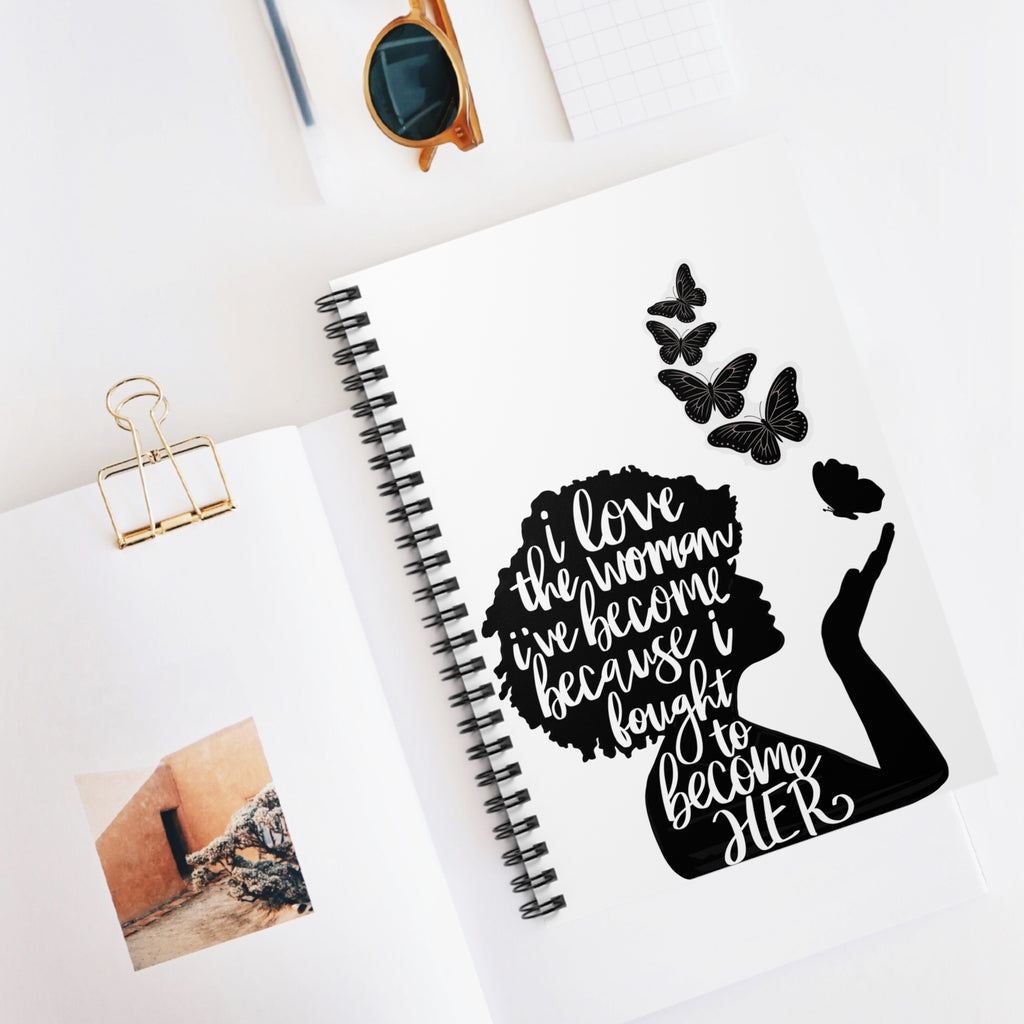 Inspirational Women’s Notebook — “I Love the Woman I’ve Become Because I Fought to Become Her” Spiral Journal