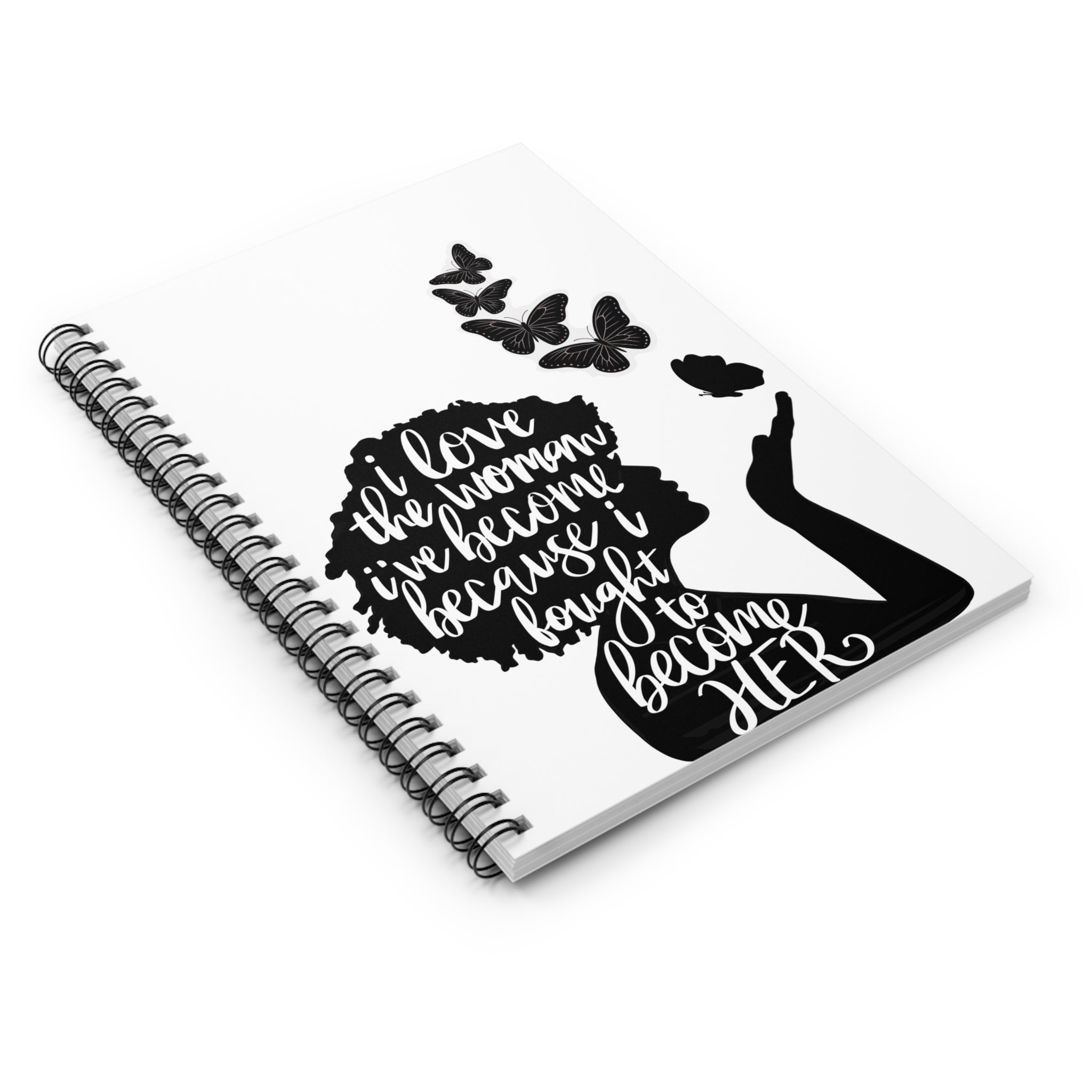 Inspirational Women’s Notebook — “I Love the Woman I’ve Become Because I Fought to Become Her” Spiral Journal