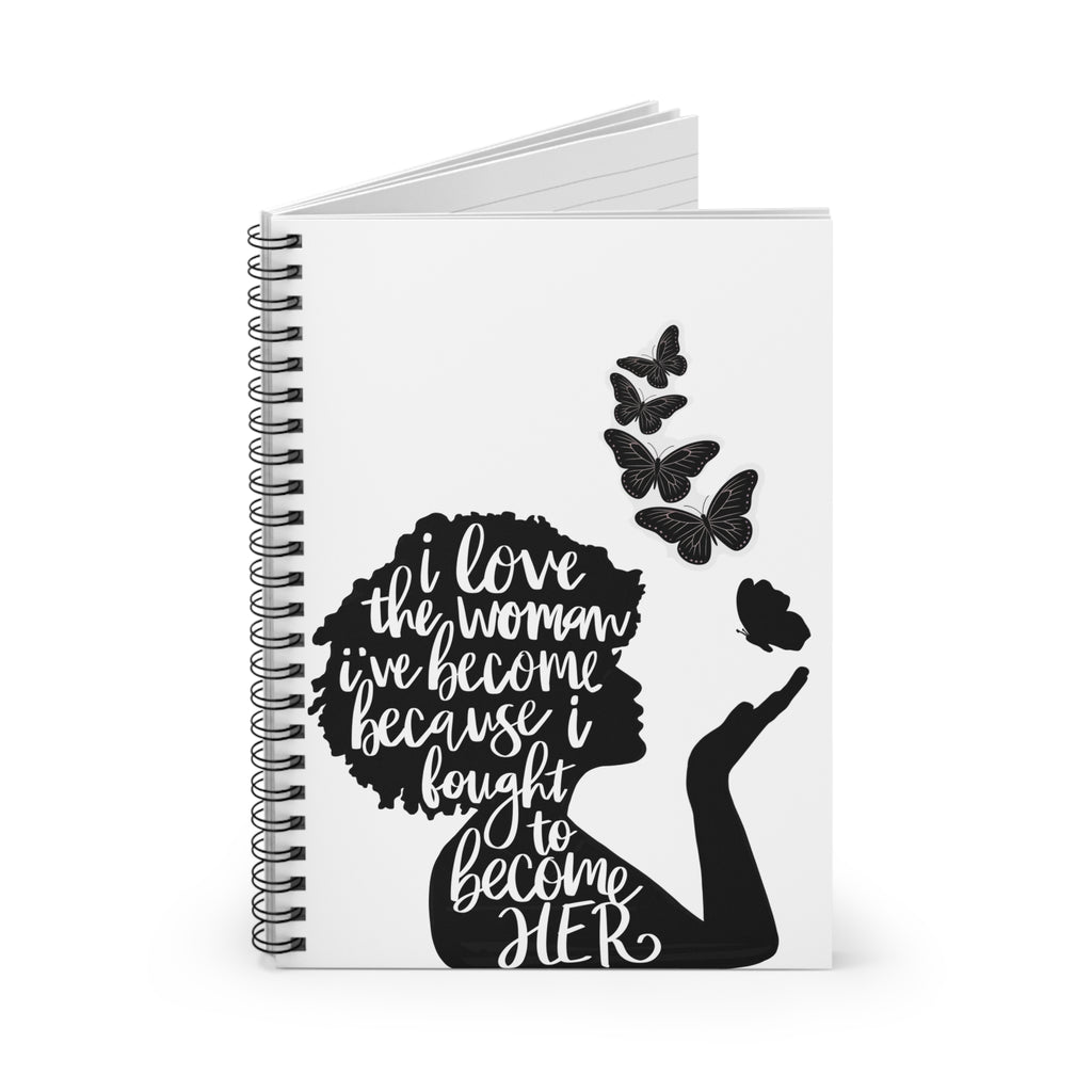 Inspirational Women’s Notebook — “I Love the Woman I’ve Become Because I Fought to Become Her” Spiral Journal