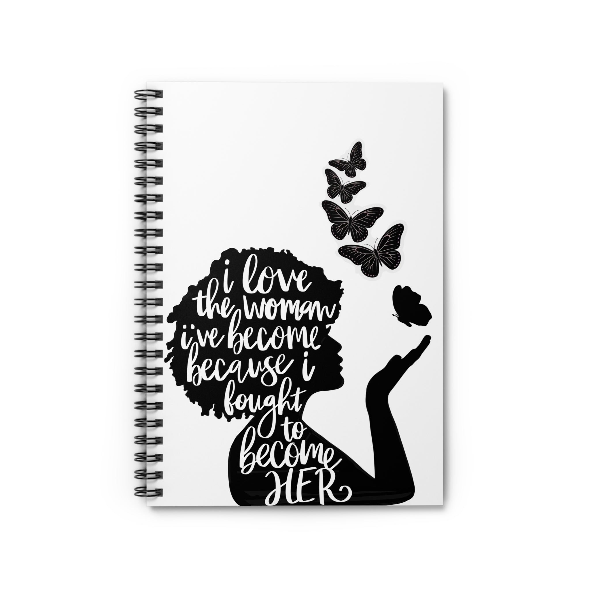 Inspirational Women’s Notebook — “I Love the Woman I’ve Become Because I Fought to Become Her” Spiral Journal